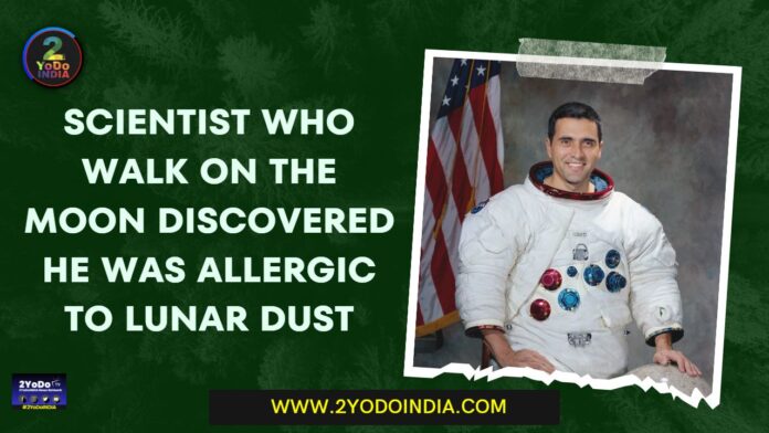 Scientist Who Walk On The Moon Discovered He Was Allergic To Lunar Dust | 2YODOINDIA