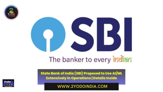 State Bank of India (SBI) Proposed to Use AI/ML Extensively in Operations | Details Inside | 2YODOINDIA