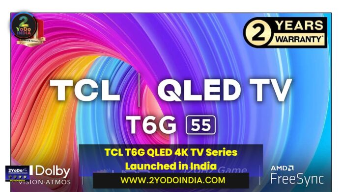 TCL T6G QLED 4K TV Series Launched in India | Price in India | Specifications | 2YODOINDIA