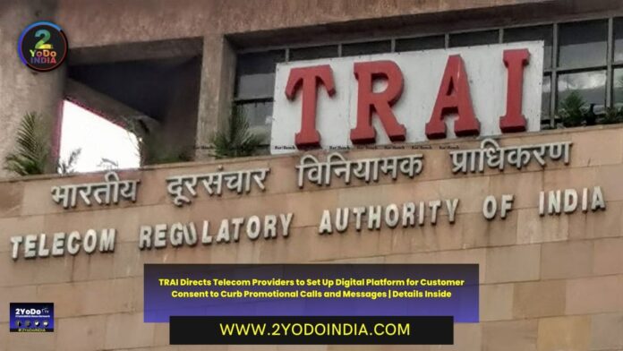 TRAI Directs Telecom Providers to Set Up Digital Platform for Customer Consent to Curb Promotional Calls and Messages | Details Inside | 2YODOINDIA