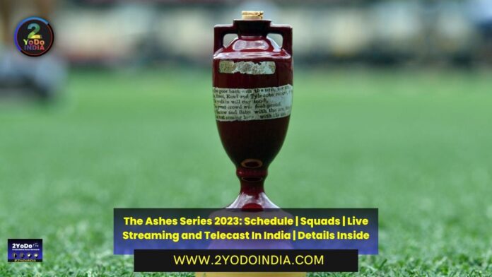 The Ashes Series 2023: Schedule | Squads | Live Streaming and Telecast In India | Details Inside | Full Schedule of Ashes Series 2023 | Full Squads of Ashes Series 2023 | Live Streaming and Telecast of Ashes Series 2023 | 2YODOINDIA