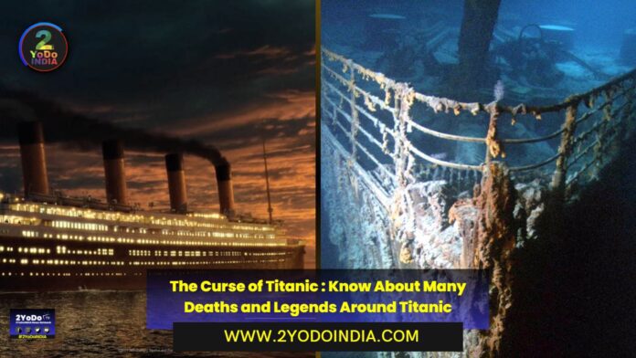 The Curse of Titanic : Know About Many Deaths and Legends Around Titanic | Titan Submarine | 2YODOINDIA