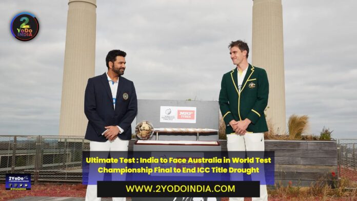 Ultimate Test : India to Face Australia in World Test Championship Final to End ICC Title Drought | Squads for World Test Championship 2023 | 2YODOINDIA