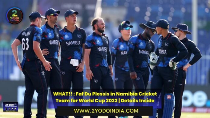 WHAT!! : Faf Du Plessis in Namibia Cricket Team for World Cup 2023 | Details Inside | Namibian Squad for the Regional Qualifier | 2YODOINDIA