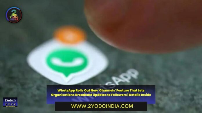 WhatsApp Rolls Out New 'Channels' Feature That Lets Organisations Broadcast Updates to Followers | Details Inside | 2YODOINDIA