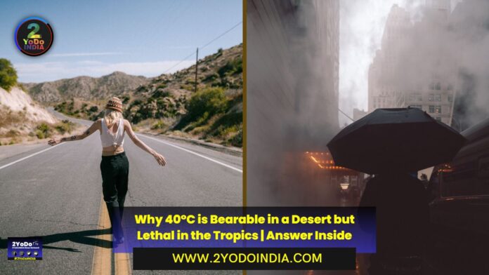 Why 40°C is Bearable in a Desert but Lethal in the Tropics | Answer Inside | 2YODOINDIA