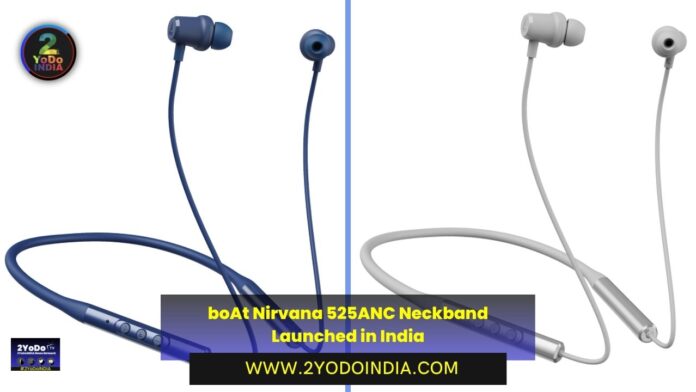 boAt Nirvana 525ANC Neckband Launched in India | Price in India | Specifications | 2YODOINDIA