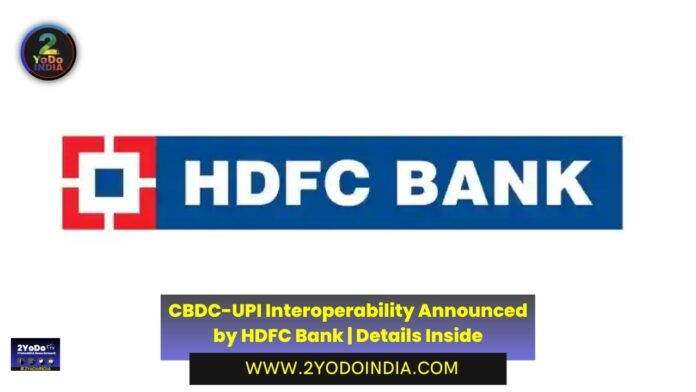 CBDC-UPI Interoperability Announced by HDFC Bank | Details Inside | 2YODOINDIA