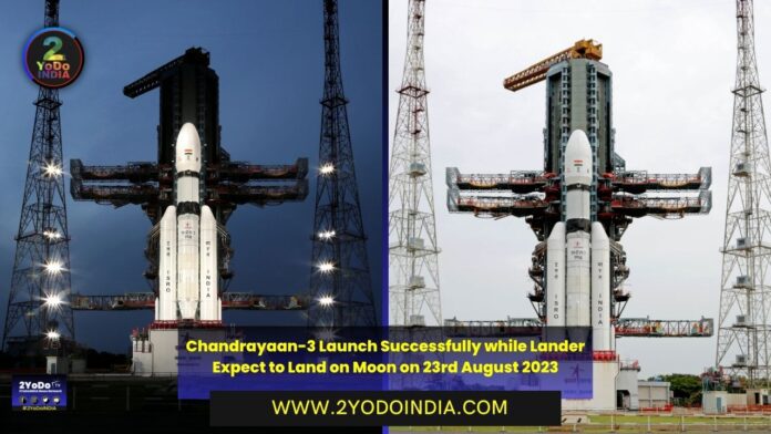 Chandrayaan-3 Launch Successfully while Lander Expect to Land on Moon on 23rd August 2023 | 2YODOINDIA