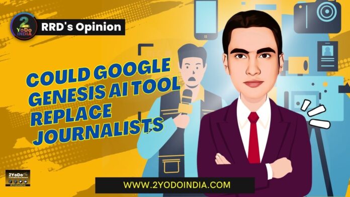 Could Google Genesis AI Tool Replace Journalists | Google Genesis AI Tool | The Future or the End of Journalism | RRD’s Opinion