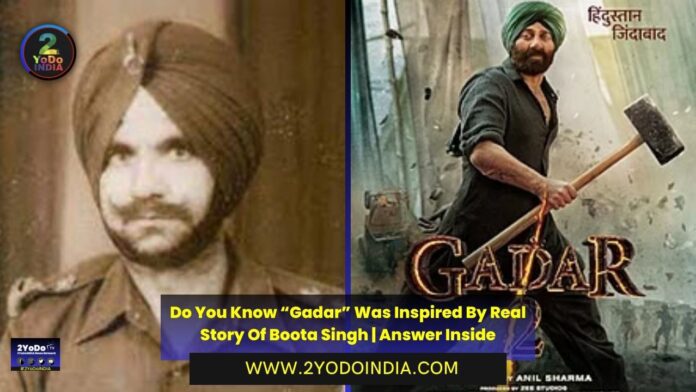 Do You Know “Gadar” Was Inspired By Real Story Of Boota Singh | Answer Inside | 2YODOINDIA