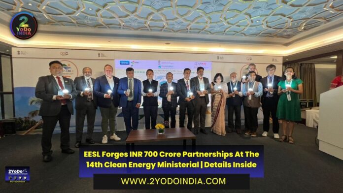EESL Forges INR 700 Crore Partnerships At The 14th Clean Energy Ministerial | Details Inside | 2YODOINDIA