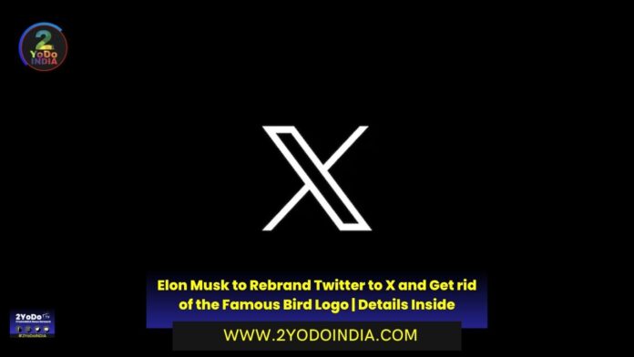 Elon Musk to Rebrand Twitter to X and Get rid of the Famous Bird Logo | Details Inside | Twitter will Soon Limit the Number of DMs Unverified Users can Send | 2YODOINDIA
