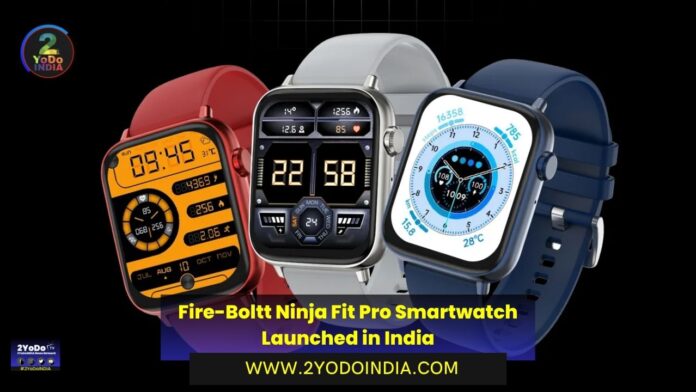 Fire-Boltt Ninja Fit Pro Smartwatch Launched in India | Price in India | Specifications | 2YODOINDIA