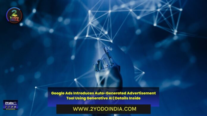 Google Ads Introduces Auto-Generated Advertisement Tool Using Generative AI | Details Inside | 2YODOINDIA