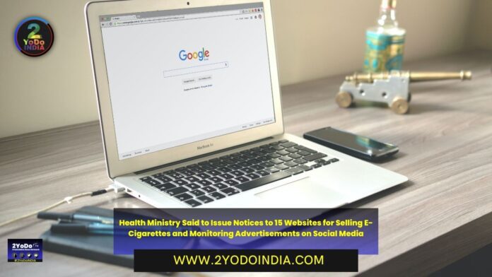 Health Ministry Said to Issue Notices to 15 Websites for Selling E-Cigarettes and Monitoring Advertisements on Social Media | 2YODOINDIA