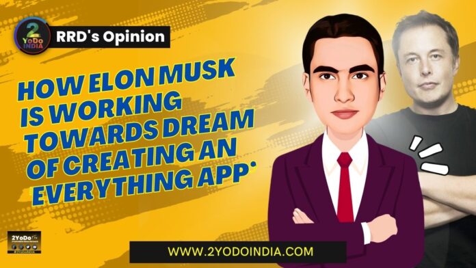 How Elon Musk is Working Towards Dream of Creating an 'Everything App’ | RRD’s Opinion | 2YODOINDIA