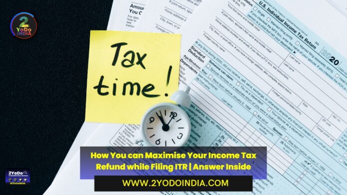 How You can Maximise Your Income Tax Refund while Filing ITR | Answer Inside | 2YODOINDIA