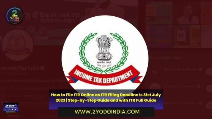 How to File ITR Online as ITR Filing Deadline Is 31st July 2023 | Step-by-Step Guide and with ITR Full Guide | How to File Income Tax Online using Account Log-in | 2YODOINDIA