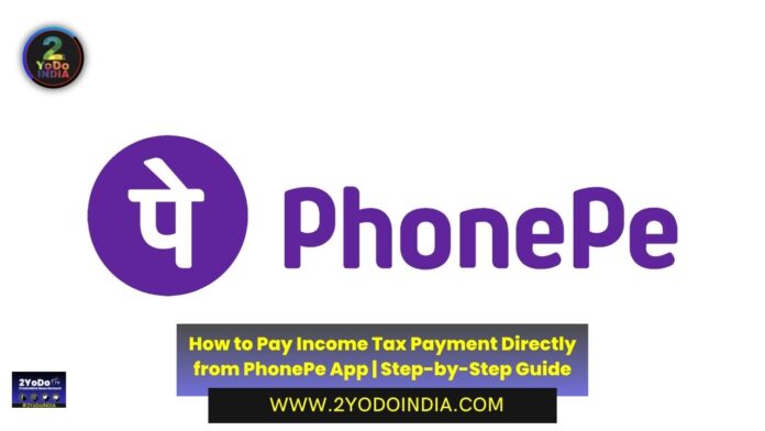 How to Pay Income Tax Payment Directly from PhonePe App | Step-by-Step Guide | How to pay Income tax on PhonePe | 2YODOINDIA