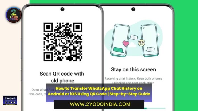 How to Transfer WhatsApp Chat History on Android or iOS Using QR Code | Step-by-Step Guide | How to Transfer WhatsApp Chat History on Android Phone | How to Transfer WhatsApp Chat History on iOS device | 2YODOINDIA