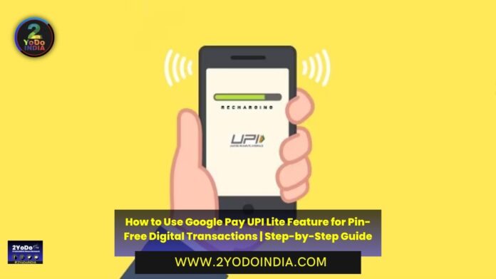 How to Use Google Pay UPI Lite Feature for Pin-Free Digital Transactions | Step-by-Step Guide | How to Activate UPI Lite feature on Google Pay | 2YODOINDIA