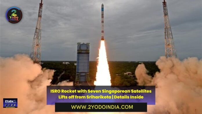 ISRO Rocket with Seven Singaporean Satellites Lifts off from Sriharikota | Details Inside | 2YODOINDIA