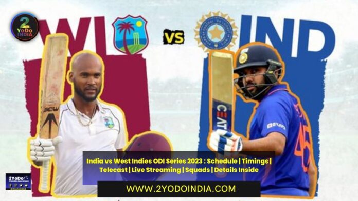 India vs West Indies ODI Series 2023 : Schedule | Timings | Telecast | Live Streaming | Squads | Details Inside | ODI Schedule of India vs West Indies Series 2023 | Timings of India vs West Indies Series 2023 | Telecast and Live Streaming of India vs West Indies Series 2023 in India | Team Squads | 2YODOINDIA