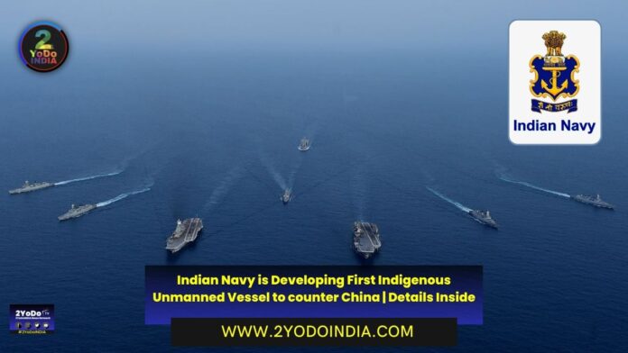 Indian Navy is Developing First Indigenous Unmanned Vessel to counter China | Details Inside | 2YODOINDIA
