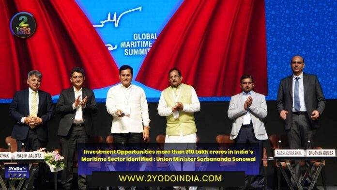 Investment Opportunities more than ₹10 Lakh crores in India’s Maritime Sector Identified : Union Minister Sarbananda Sonowal | 2YODOINDIA