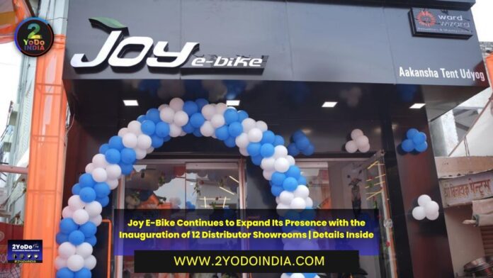 Joy E-Bike Continues to Expand Its Presence with the Inauguration of 12 Distributor Showrooms | Details Inside | 2YODOINDIA