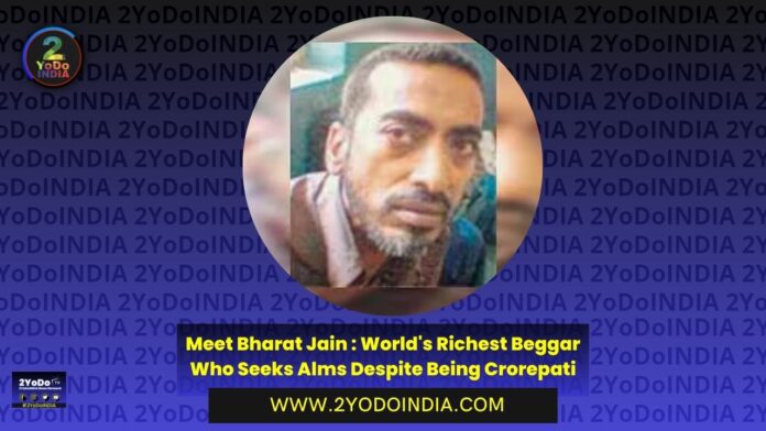 Meet Bharat Jain : World's Richest Beggar Who Seeks Alms Despite Being Crorepati | 2YODOINDIA