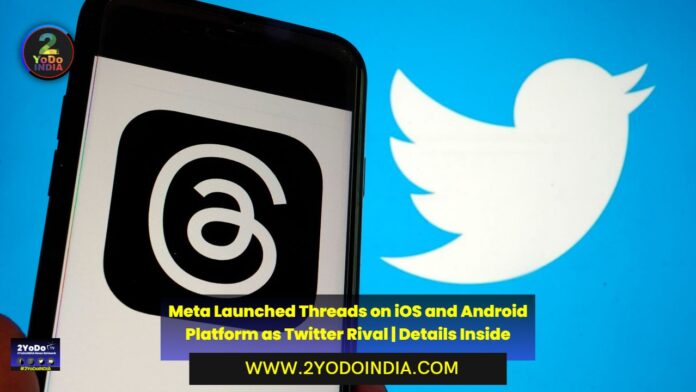 Meta Launched Threads on iOS and Android Platform as Twitter Rival | Details Inside | 2YODOINDIA