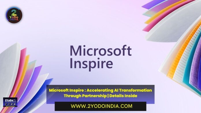 Microsoft Inspire : Accelerating AI Transformation Through Partnership | Details Inside | 2YODOINDIA