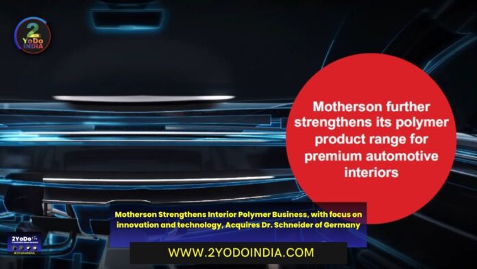 Motherson Strengthens Interior Polymer Business, with focus on innovation and technology, Acquires Dr. Schneider of Germany | 2YODOINDIA