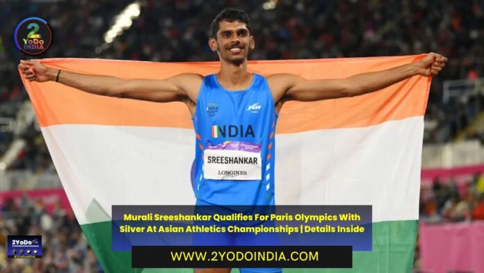 Murali Sreeshankar Qualifies For Paris Olympics With Silver At Asian Athletics Championships | Details Inside | 2YODOINDIA