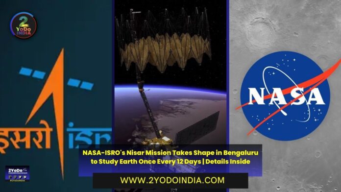 NASA-ISRO's Nisar Mission Takes Shape in Bengaluru to Study Earth Once Every 12 Days | Details Inside | 2YODOINDIA