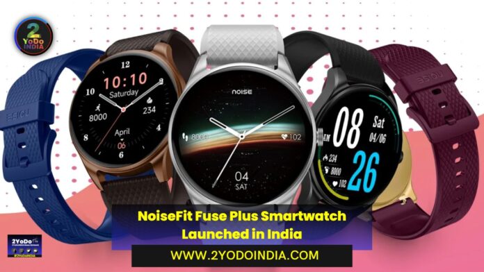 NoiseFit Fuse Plus Smartwatch Launched in India | Price in India | Specifications | 2YODOINDIA