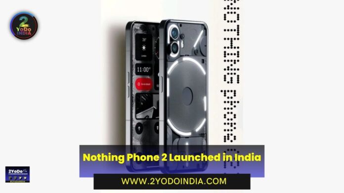 Nothing Phone 2 Launched in India | Price in India | Specifications | 2YODOINDIA