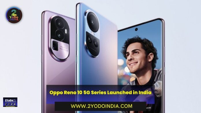 Oppo Reno 10 5G Series Launched in India | Oppo Reno 10 Pro+ 5G | Oppo Reno 10 Pro 5G | Oppo Reno 10 5G | Price in India | Specifications | 2YODOINDIA