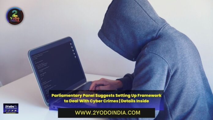 Parliamentary Panel Suggests Setting Up Framework to Deal With Cyber Crimes | Details Inside | 2YODOINDIA