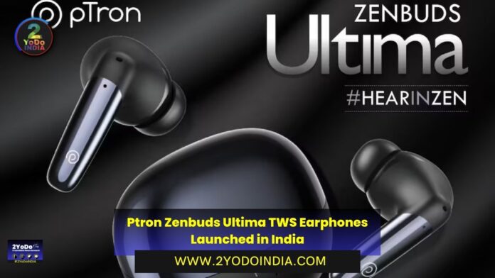 Ptron Zenbuds Ultima TWS Earphones Launched in India | Price in India | Specifications | 2YODOINDIA