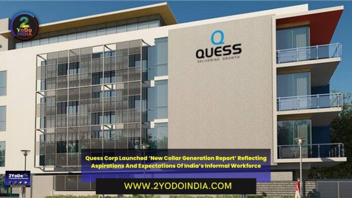 Quess Corp Launched ‘New Collar Generation Report’ Reflecting Aspirations And Expectations Of India’s Informal Workforce | 2YODOINDIA