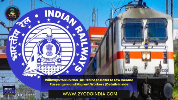 Railways to Run Non-AC Trains to Cater to Low Income Passengers and Migrant Workers | Details Inside | 2YODOINDIA