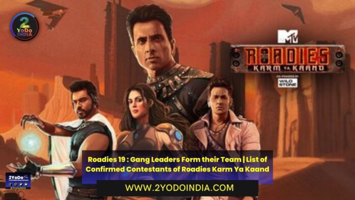 Roadies 19 : Gang Leaders Form their Team | List of Confirmed Contestants of Roadies Karm Ya Kaand | 2YODOINDIA
