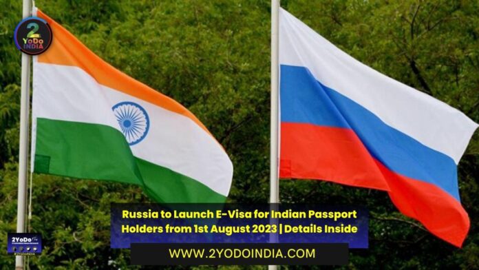 Russia to Launch E-Visa for Indian Passport Holders from 1st August 2023 | Details Inside | 2YODOINDIA