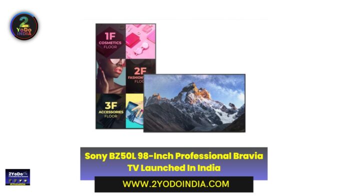 Sony BZ50L 98-Inch Professional Bravia TV Launched In India | Price in India | Specifications | 2YODOINDIA