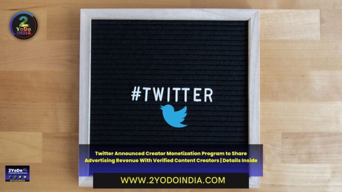 Twitter Announced Creator Monetization Program to Share Advertising Revenue With Verified Content Creators | Details Inside | How to become Eligible for Twitter Creator Monetization Program | What to do When you are Approved for Twitter Creator Monetization Program | Where to Apply for Twitter Creator Monetization Program | How much Advertising Revenue is Twitter giving to Users | 2YODOINDIA
