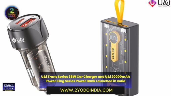 U&i Trans Series 38W Car Charger and U&i 20000mAh Power King Series Power Bank Launched in India | Price in India | Specifications | 2YODOINDIA