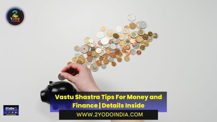 Vastu Shastra Tips For Money and Finance | Details Inside | 2YODOINDIA